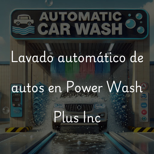 Lavado automático de autos en Power Wash Plus Inc