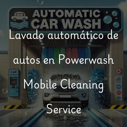 Lavado automático de autos en Powerwash Mobile Cleaning Service
