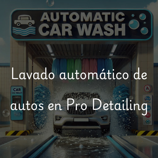 Lavado automático de autos en Pro Detailing