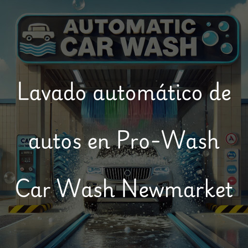 Lavado automático de autos en Pro-Wash Car Wash Newmarket