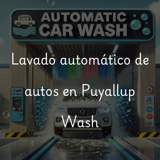 Lavado automático de autos en Puyallup Wash