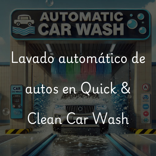 Lavado automático de autos en Quick & Clean Car Wash