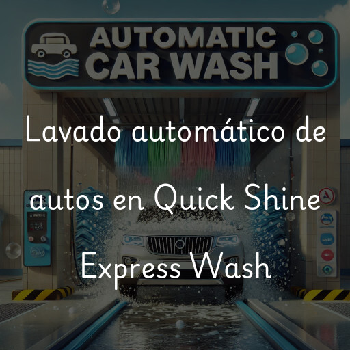 Lavado automático de autos en Quick Shine Express Wash
