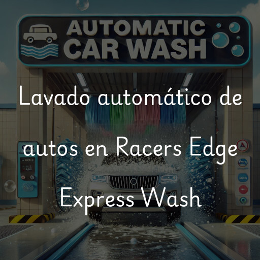 Lavado automático de autos en Racers Edge Express Wash