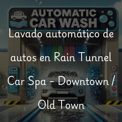 Lavado automático de autos en Rain Tunnel Car Spa - Downtown / Old Town