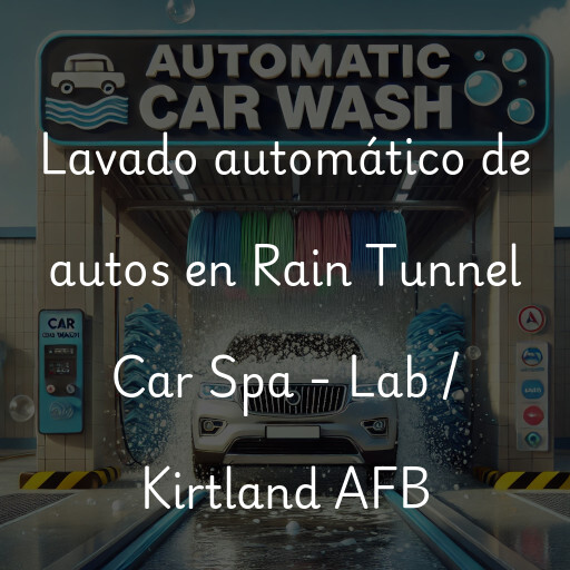 Lavado automático de autos en Rain Tunnel Car Spa - Lab / Kirtland AFB