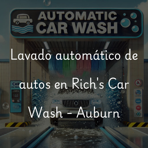 Lavado automático de autos en Rich's Car Wash - Auburn