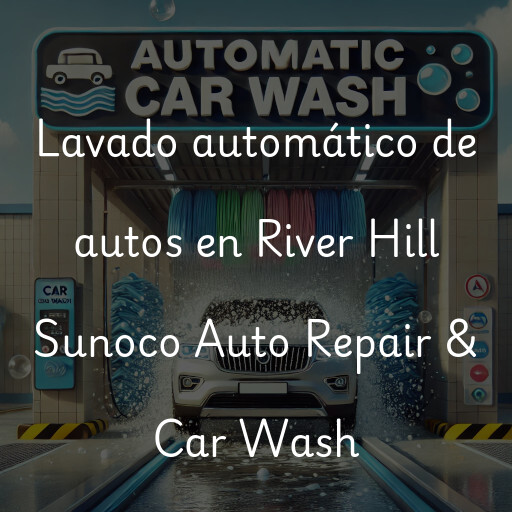 Lavado automático de autos en River Hill Sunoco Auto Repair & Car Wash