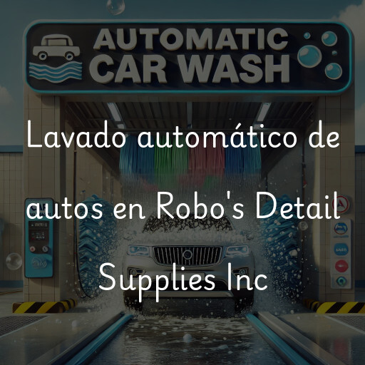 Lavado automático de autos en Robo's Detail Supplies Inc