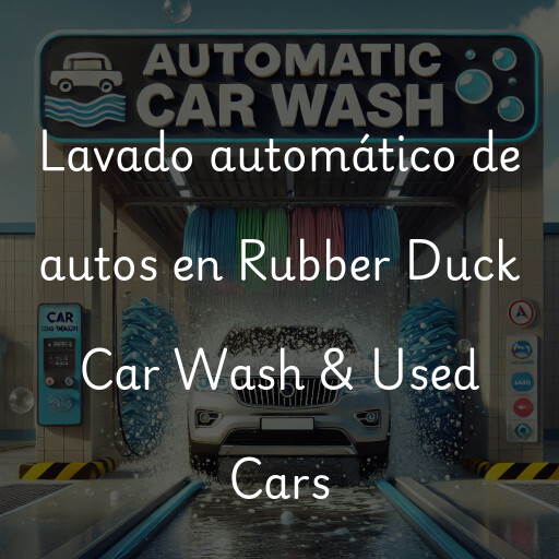 Lavado automático de autos en Rubber Duck Car Wash & Used Cars