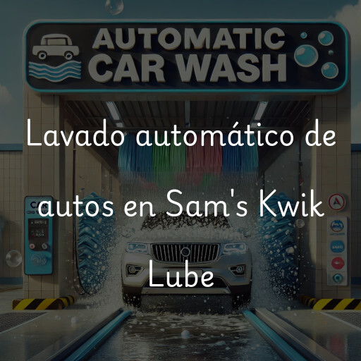 Lavado automático de autos en Sam's Kwik Lube