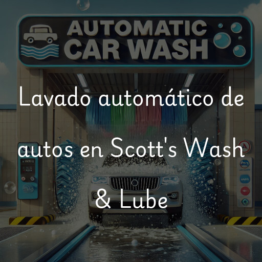 Lavado automático de autos en Scott's Wash & Lube
