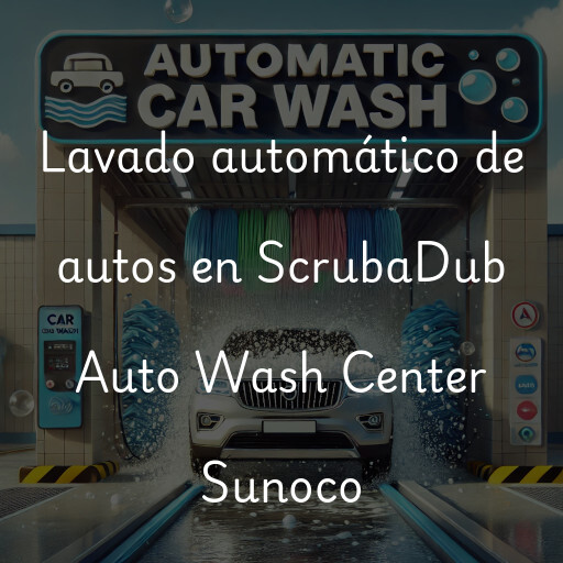Lavado automático de autos en ScrubaDub Auto Wash Center Sunoco