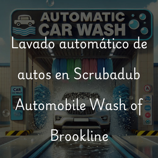 Lavado automático de autos en Scrubadub Automobile Wash of Brookline