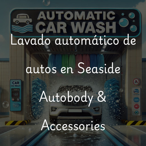 Lavado automático de autos en Seaside Autobody & Accessories