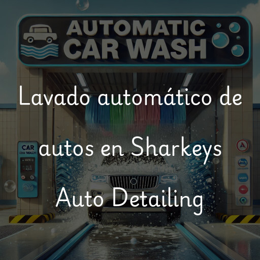 Lavado automático de autos en Sharkeys Auto Detailing