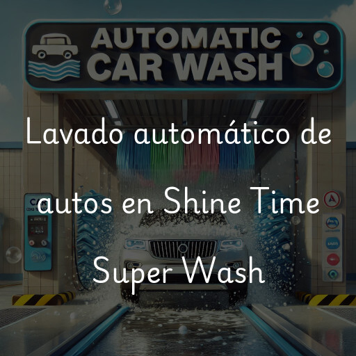 Lavado automático de autos en Shine Time Super Wash