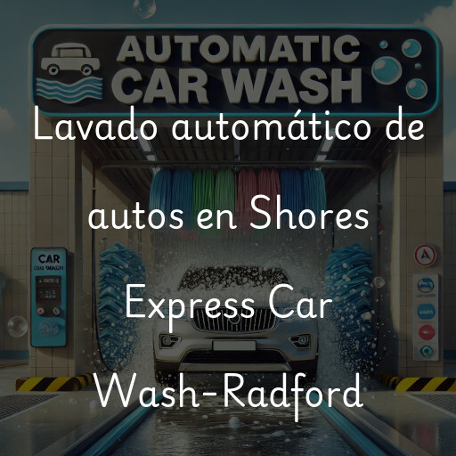 Lavado automático de autos en Shores Express Car Wash-Radford