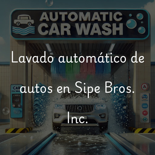 Lavado automático de autos en Sipe Bros. Inc.