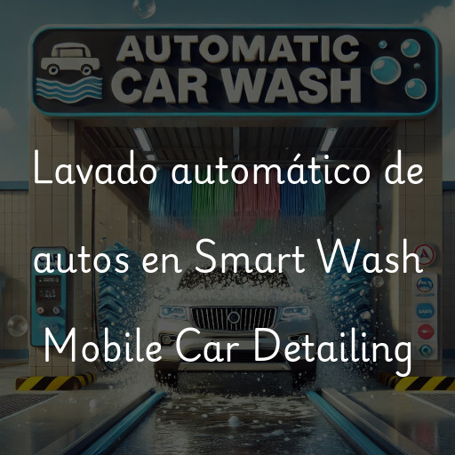 Lavado automático de autos en Smart Wash Mobile Car Detailing