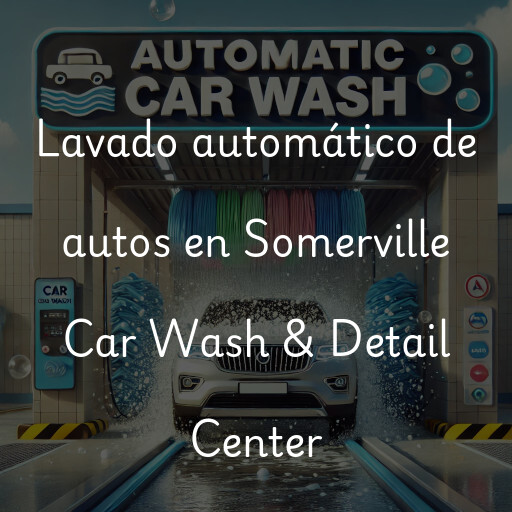 Lavado automático de autos en Somerville Car Wash & Detail Center