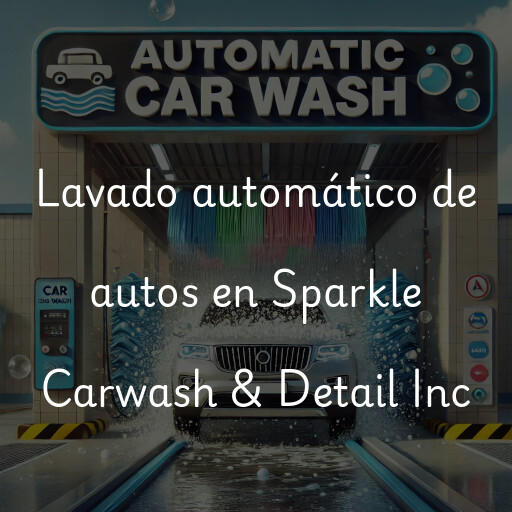 Lavado automático de autos en Sparkle Carwash & Detail Inc