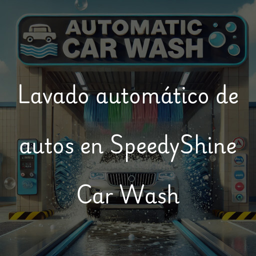 Lavado automático de autos en SpeedyShine Car Wash