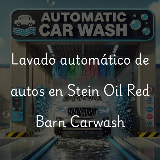 Lavado automático de autos en Stein Oil Red Barn Carwash