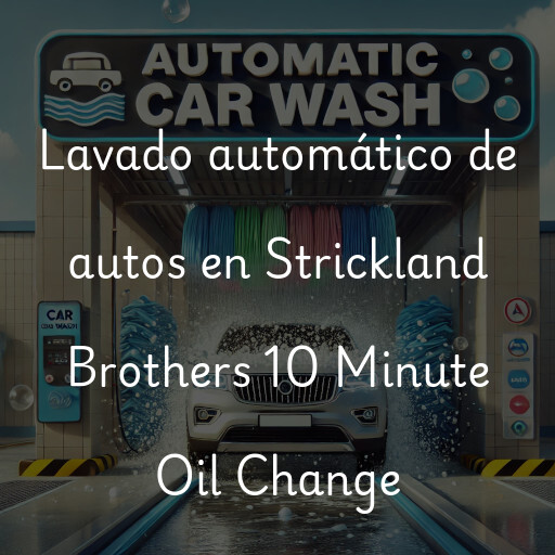 Lavado automático de autos en Strickland Brothers 10 Minute Oil Change