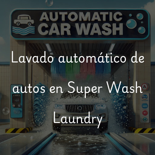 Lavado automático de autos en Super Wash Laundry