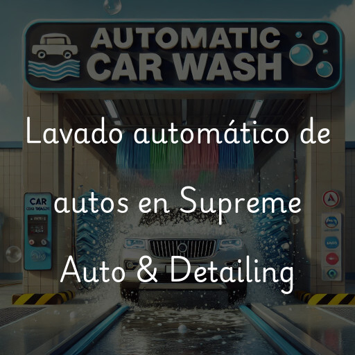 Lavado automático de autos en Supreme Auto & Detailing