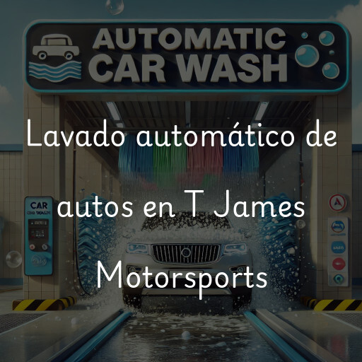 Lavado automático de autos en T James Motorsports