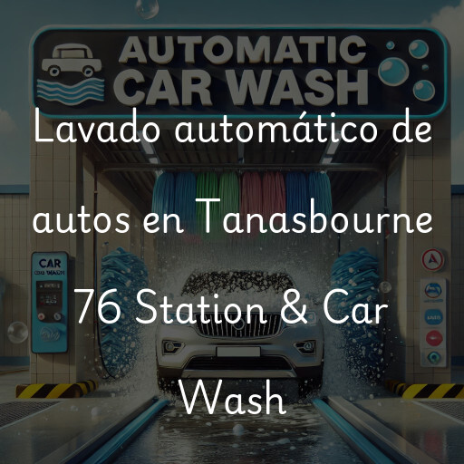 Lavado automático de autos en Tanasbourne 76 Station & Car Wash