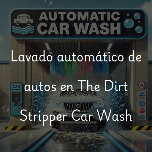 Lavado automático de autos en The Dirt Stripper Car Wash