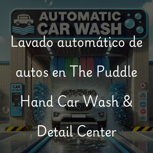 Lavado automático de autos en The Puddle Hand Car Wash & Detail Center