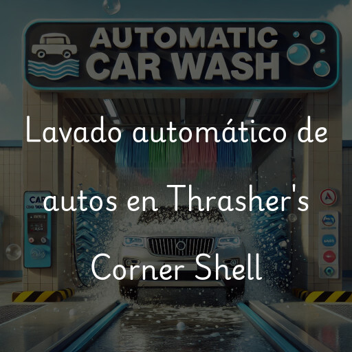 Lavado automático de autos en Thrasher's Corner Shell