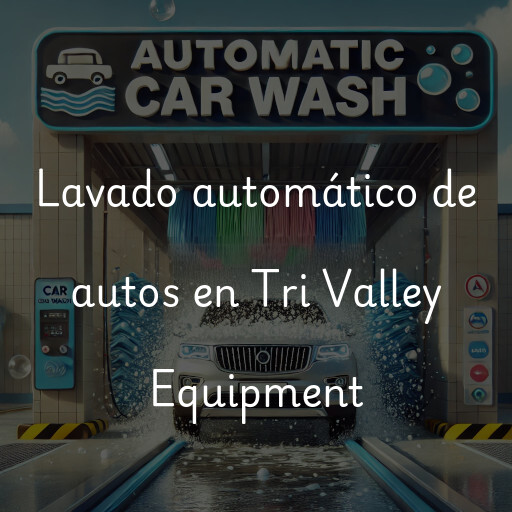 Lavado automático de autos en Tri Valley Equipment