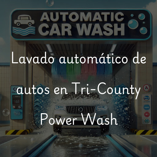 Lavado automático de autos en Tri-County Power Wash