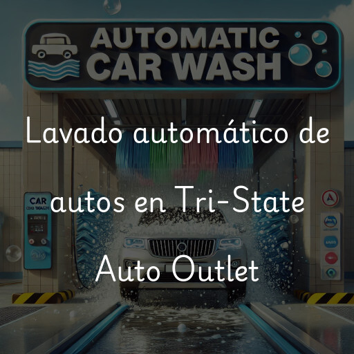 Lavado automático de autos en Tri-State Auto Outlet