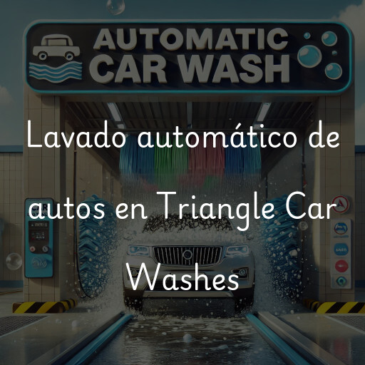 Lavado automático de autos en Triangle Car Washes