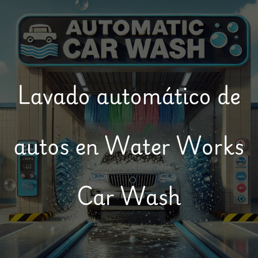 Lavado automático de autos en Water Works Car Wash