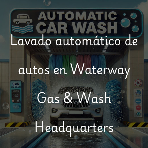 Lavado automático de autos en Waterway Gas & Wash Headquarters