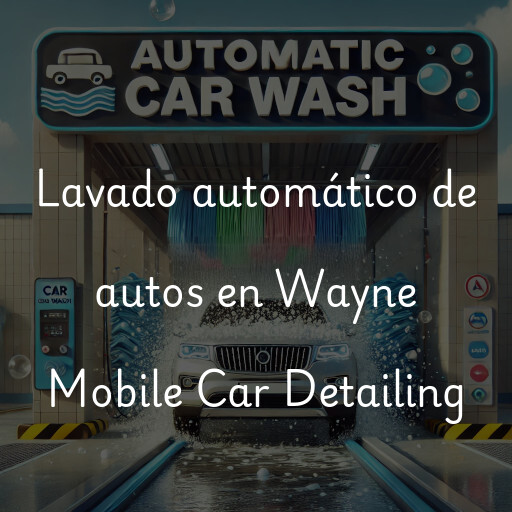 Lavado automático de autos en Wayne Mobile Car Detailing