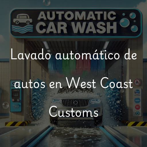 Lavado automático de autos en West Coast Customs