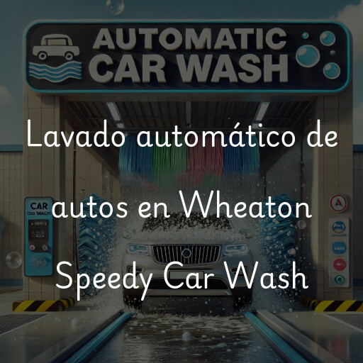 Lavado automático de autos en Wheaton Speedy Car Wash