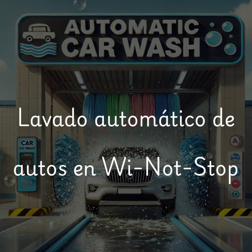 Lavado automático de autos en Wi-Not-Stop