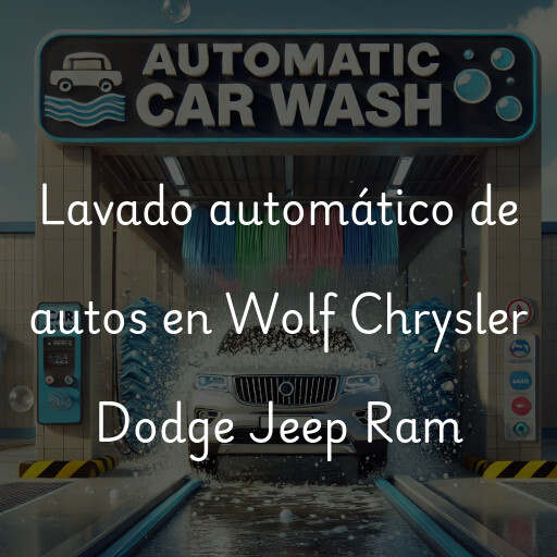 Lavado automático de autos en Wolf Chrysler Dodge Jeep Ram