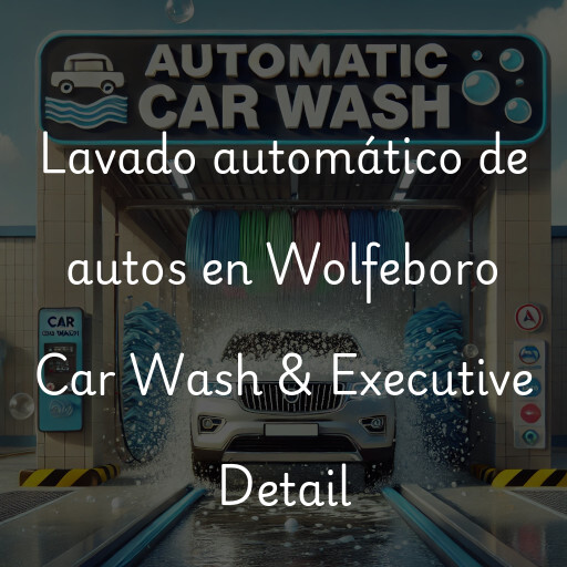 Lavado automático de autos en Wolfeboro Car Wash & Executive Detail