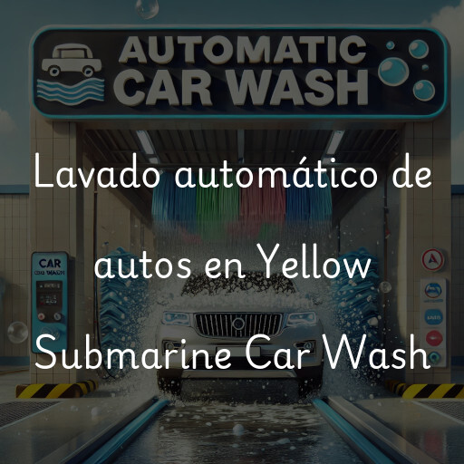 Lavado automático de autos en Yellow Submarine Car Wash
