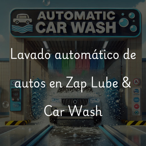Lavado automático de autos en Zap Lube & Car Wash